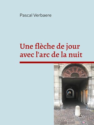 cover image of Une flèche de jour avec l'arc de la nuit